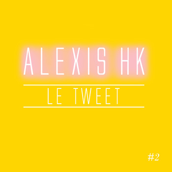 Alexis HK - Le tweet