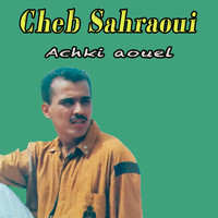 Cheb Sahraoui - Achki aouel