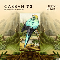 Casbah 73 - Let's Invade the Amazon (JKriv Remix)