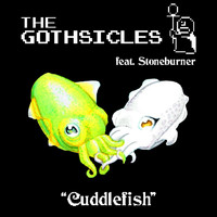 The Gothsicles - Cuddlefish (feat. Stoneburner)