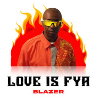 Blazer - Love Is Fya