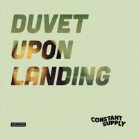 Constant Supply - Duvet Upon Landing