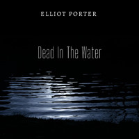 Elliot Porter - Dead in the Water (Live)