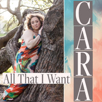 Cara - All That I Want
