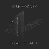 Josh Modney - Near to Each (Explicit)