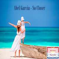 Abel Garcia - So Closer