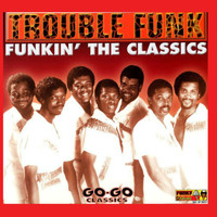 Trouble Funk - Funkin' The Classics