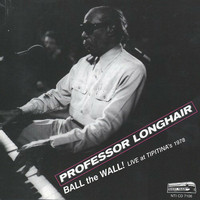 Professor Longhair - Ball the Wall!: Live at Tipitina's 1978