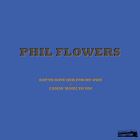 Phil Flowers - Got to Have Her for My Own / Comin' Home to You