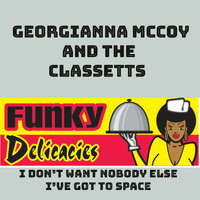 Georgianna McCoy, The Classetts - I Don't Want Nobody Else / I've Got To Space