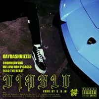 KaydashBizzle - Diablo (feat. crownedYung, Mellow Don Picasso and Ecco The Beast) (Explicit)