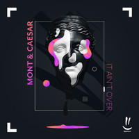 Mont & Caesar - It Ain't Over