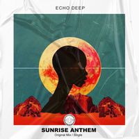 Echo Deep - Sunrise Anthem (Original Mix)