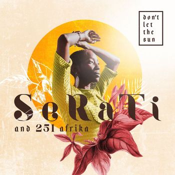 Serati - Don't Let the Sun (feat. 251Afrika)