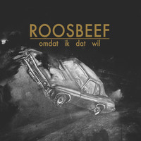 Roosbeef - Omdat Ik Dat Wil