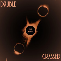 The Monk - DXUBLE CRXSSED (Explicit)