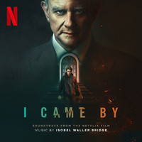 Isobel Waller-Bridge - I Came By (Soundtrack From the Netflix Film)