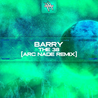 Barry - The 38 (Arc Nade Remix [Explicit])