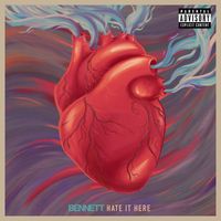 Bennett - Hate It Here (Explicit)