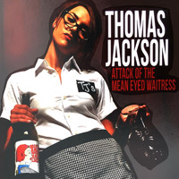 Thomas Jackson - Attack of the Mean Eyed Waitress