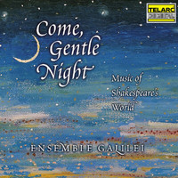 Ensemble Galilei - Come, Gentle Night: Music of Shakespeare's World