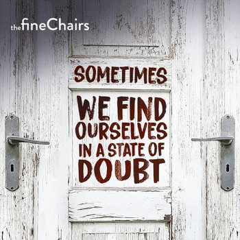 The Fine Chairs - Sometimes We Find Ourselves in a State of Doubt