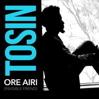 Tosin - Ore Airi (Invisible Friend)