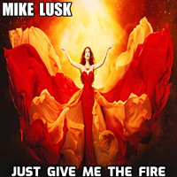 Mike Lusk - Just Give Me the Fire