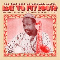 Orlando Julius - Back To My Roots: The Very Best of Orlando Julius - Afrobeat, Funk, Soul & Highlife From The '60s-'80s