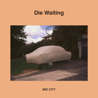 MID CITY - Die Waiting (Explicit)