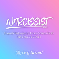 Sing2Piano - Narcissist (Originally Performed by Lauren Spencer-Smith) (Piano Karaoke Version)