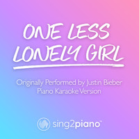 Sing2Piano - One Less Lonely Girl (Originally Performed by Justin Bieber) (Piano Karaoke Version)