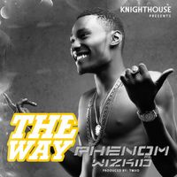 Phenom - The Way (feat. Wizkid) (Explicit)