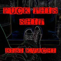 BiBi Kvachi - Fuck This Shit (Explicit)