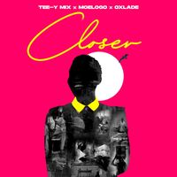 Tee-Y Mix - Closer (feat. Moelogo and Oxlade)