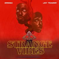 Erigga and Jay Teazer - Strange Vibes