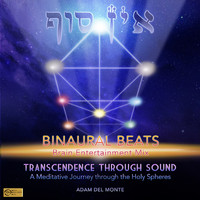Adam Del Monte - Transcendence Through Sound - A Meditative Journey Through The Holy Spheres (Binaural Beats Brain Entrainment Mix)