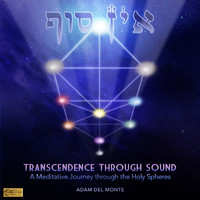 Adam Del Monte - Transcendence Through Sound - A Meditative Journey Through The Holy Spheres