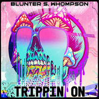 Blunter S. Whompson - Trippin' On