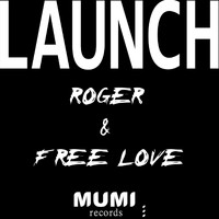 Roger & Free Love - Launch