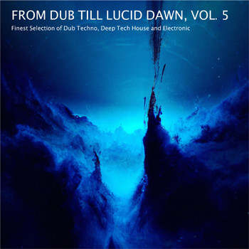 Various Artists - From Dub Till Lucid Dawn, Vol. 5 - Finest Selection of Dub Techno, Deep Tech House and Electronic