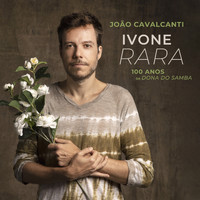 João Cavalcanti - Ivone Rara - 100 Anos da Dona do Samba