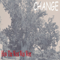Change - How the West Was Won