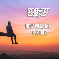 Robert Evans - Now We're Not Together