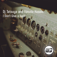 DJ Tetsuya & Yasuto Koseki - I Don't Give a Fuck (Explicit)