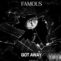 Famous - Got Away