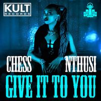 Chess Nthusi - Give It To You (Remixes)