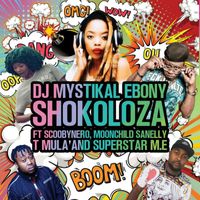 Dj Mystikal Ebony - Shokoloza (feat. Scoobynero, Moonchild Sanelly, T Mula, Superstar M.E)