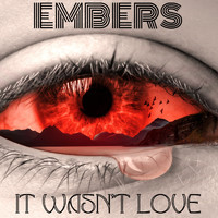 Embers - It Wasn't Love
