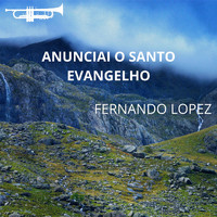 Fernando Lopez - Anunciai o Santo Evangelho